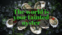 the-world-is-your-ainted-oyster