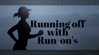 Running off with Run-on's